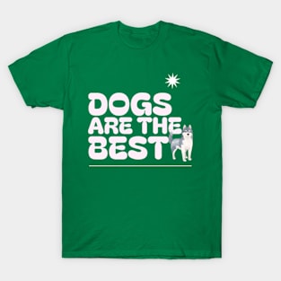 Dogs Are The Best T-Shirt